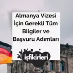 Almanya Vizesi İçin Gerekli Tüm Bilgiler ve Başvuru Adımları