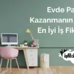 Evde Para Kazanmanın Yolları: En İyi İş Fikirleri